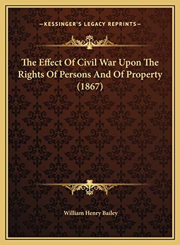 The Effect Of Civil War Upon The Rights Of Persons And Of Property (1867)