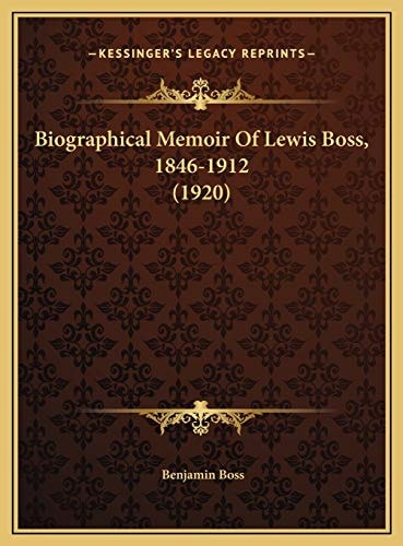 Biographical Memoir Of Lewis Boss, 1846-1912 (1920)