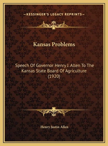Kansas Problems: Speech Of Governor Henry J. Allen To The Kansas State Board Of Agriculture (1920)