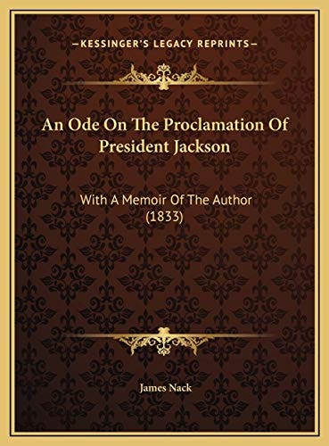 An Ode On The Proclamation Of President Jackson: With A Memoir Of The Author (1833)