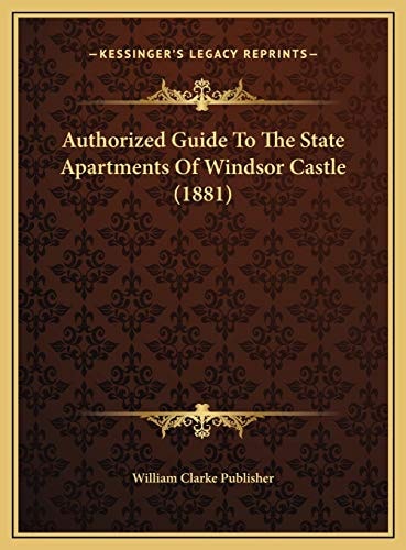 Authorized Guide To The State Apartments Of Windsor Castle (1881)