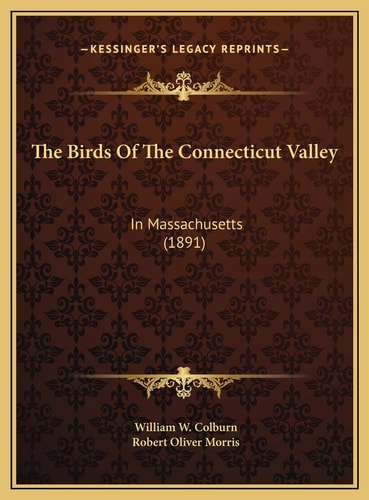 The Birds Of The Connecticut Valley: In Massachusetts (1891)