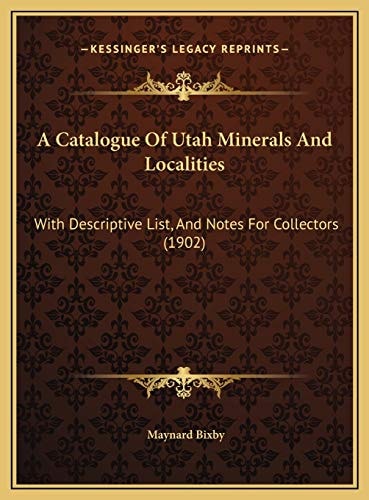 A Catalogue Of Utah Minerals And Localities: With Descriptive List, And Notes For Collectors (1902)