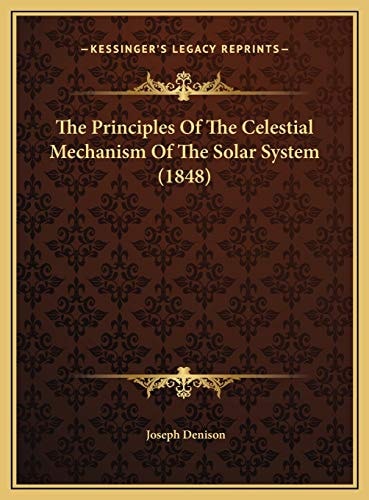 The Principles Of The Celestial Mechanism Of The Solar System (1848)