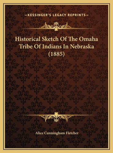 Historical Sketch Of The Omaha Tribe Of Indians In Nebraska (1885)