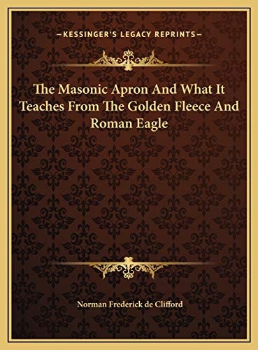 The Masonic Apron And What It Teaches From The Golden Fleece And Roman Eagle