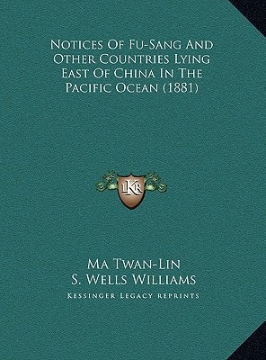 Notices Of Fu-Sang And Other Countries Lying East Of China In The Pacific Ocean (1881)