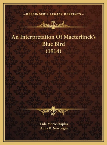 An Interpretation Of Maeterlinck's Blue Bird (1914)