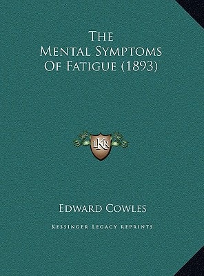 The Mental Symptoms Of Fatigue (1893)