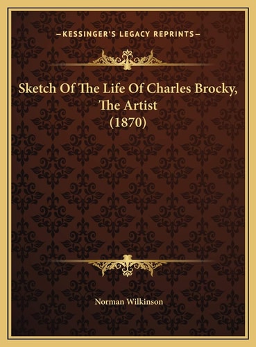 Sketch Of The Life Of Charles Brocky, The Artist (1870)