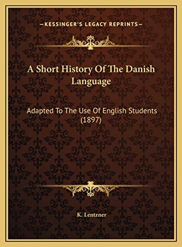 A Short History Of The Danish Language: Adapted To The Use Of English Students (1897)