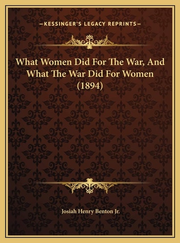 What Women Did For The War, And What The War Did For Women (1894)