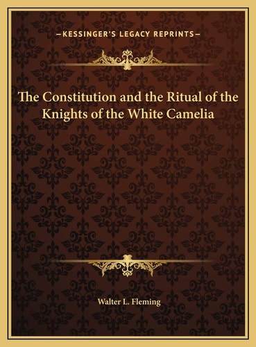 The Constitution and the Ritual of the Knights of the White Camelia