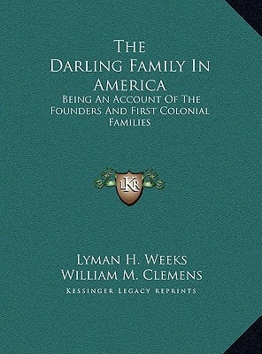 The Darling Family In America: Being An Account Of The Founders And First Colonial Families