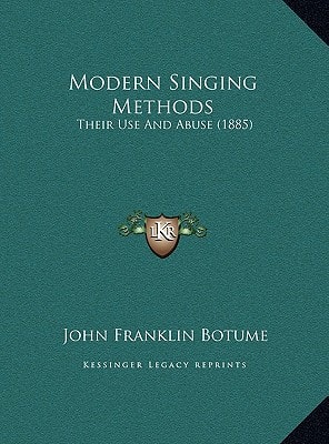 Modern Singing Methods: Their Use And Abuse (1885)