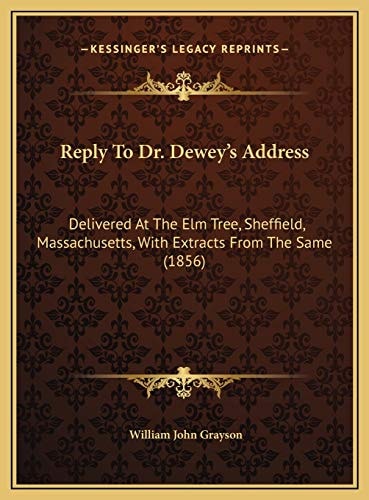 Reply To Dr. Dewey's Address: Delivered At The Elm Tree, Sheffield, Massachusetts, With Extracts From The Same (1856)