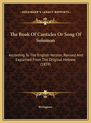 The Book Of Canticles Or Song Of Solomon: According To The English Version, Revised And Explained From The Original Hebrew (1859)