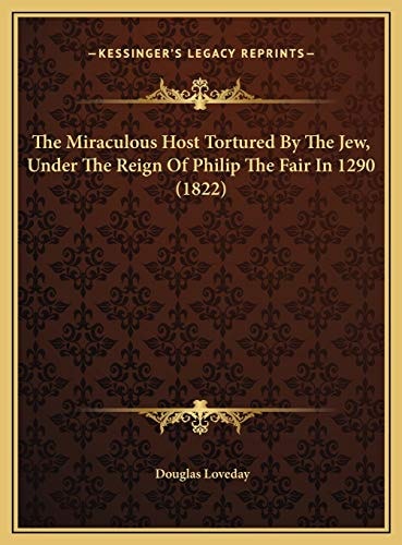 The Miraculous Host Tortured By The Jew, Under The Reign Of Philip The Fair In 1290 (1822)