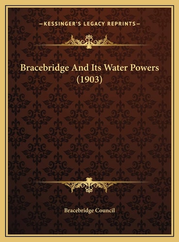 Bracebridge And Its Water Powers (1903)