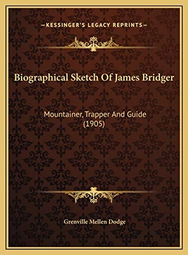 Biographical Sketch Of James Bridger: Mountainer, Trapper And Guide (1905)