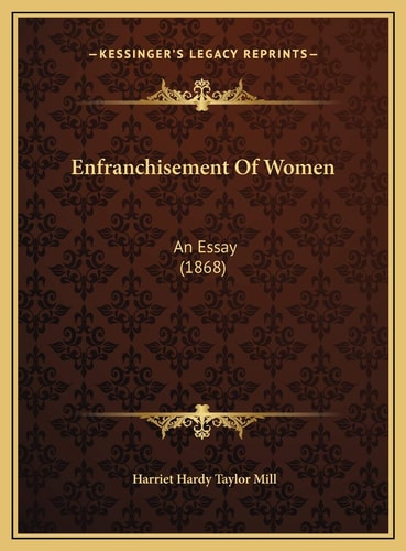 Enfranchisement Of Women: An Essay (1868)