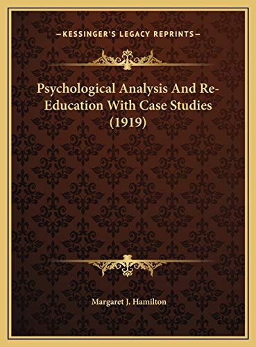 Psychological Analysis And Re-Education With Case Studies (1919)