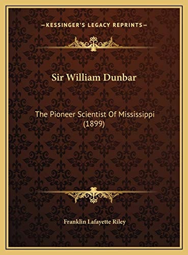 Sir William Dunbar: The Pioneer Scientist Of Mississippi (1899)