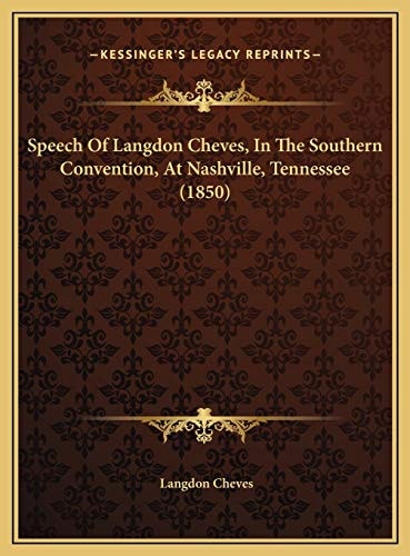 Speech Of Langdon Cheves, In The Southern Convention, At Nashville, Tennessee (1850)