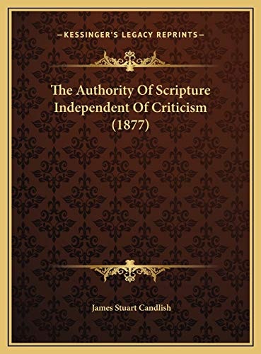 The Authority Of Scripture Independent Of Criticism (1877)