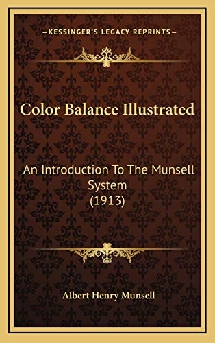 Color Balance Illustrated: An Introduction To The Munsell System (1913)