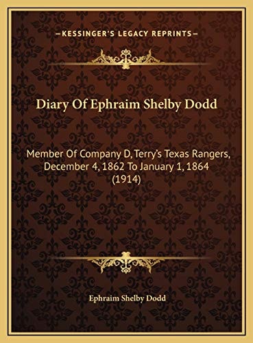 Diary Of Ephraim Shelby Dodd: Member Of Company D, Terry's Texas Rangers, December 4, 1862 To January 1, 1864 (1914)