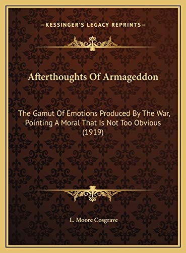 Afterthoughts Of Armageddon: The Gamut Of Emotions Produced By The War, Pointing A Moral That Is Not Too Obvious (1919)