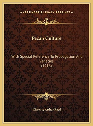 Pecan Culture: With Special Reference To Propagation And Varieties (1916)