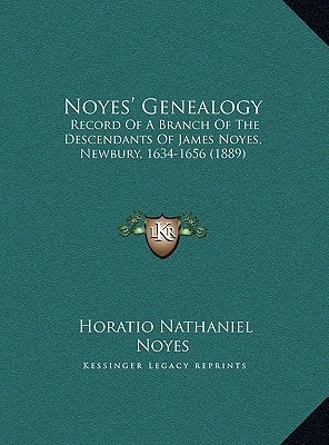 Noyes' Genealogy: Record Of A Branch Of The Descendants Of James Noyes, Newbury, 1634-1656 (1889)