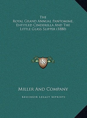 The Royal Grand Annual Pantomime, Entitled Cinderella And The Little Glass Slipper (1880)