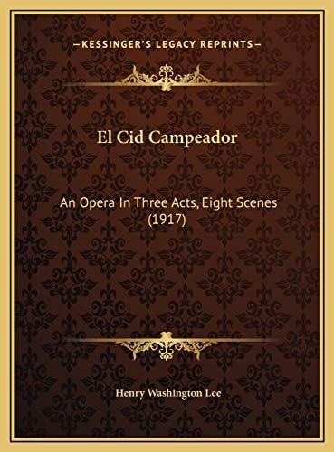 El Cid Campeador: An Opera In Three Acts, Eight Scenes (1917)