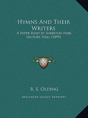 Hymns And Their Writers: A Paper Read At Surbiton Park Lecture Hall (1899)