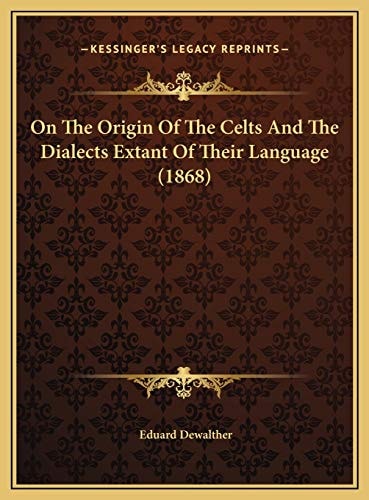 On The Origin Of The Celts And The Dialects Extant Of Their Language (1868)