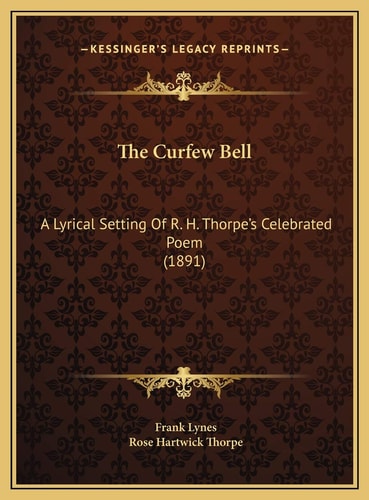 The Curfew Bell: A Lyrical Setting Of R. H. Thorpe's Celebrated Poem (1891)