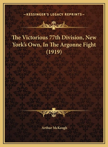The Victorious 77th Division, New York's Own, In The Argonne Fight (1919)
