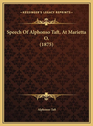 Speech Of Alphonso Taft, At Marietta O. (1875)
