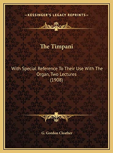 The Timpani: With Special Reference To Their Use With The Organ, Two Lectures (1908)