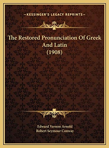 The Restored Pronunciation Of Greek And Latin (1908)