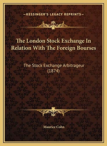 The London Stock Exchange In Relation With The Foreign Bourses: The Stock Exchange Arbitrageur (1874)
