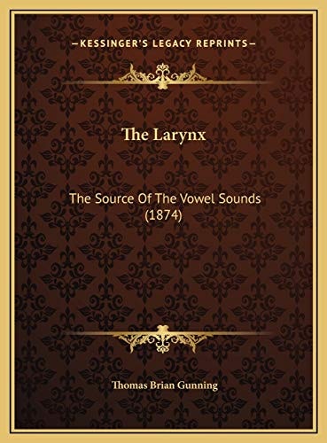 The Larynx: The Source Of The Vowel Sounds (1874)