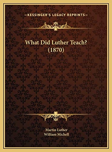 What Did Luther Teach? (1870)