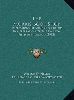 The Morris Book Shop: Impressions Of Some Old Friends In Celebration Of The Twenty-Fifth Anniversary (1912)