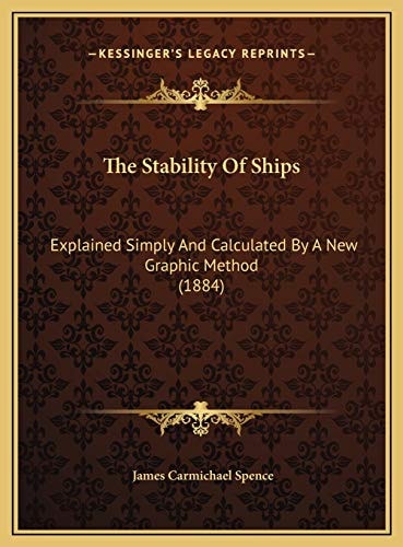 The Stability Of Ships: Explained Simply And Calculated By A New Graphic Method (1884)