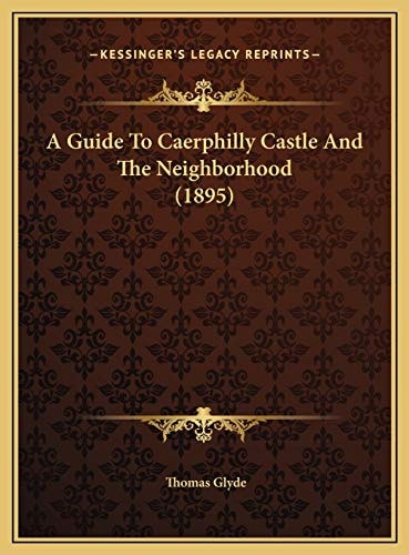 A Guide To Caerphilly Castle And The Neighborhood (1895)
