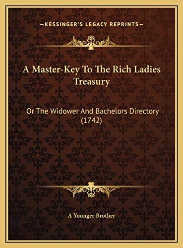 A Master-Key To The Rich Ladies Treasury: Or The Widower And Bachelors Directory (1742)